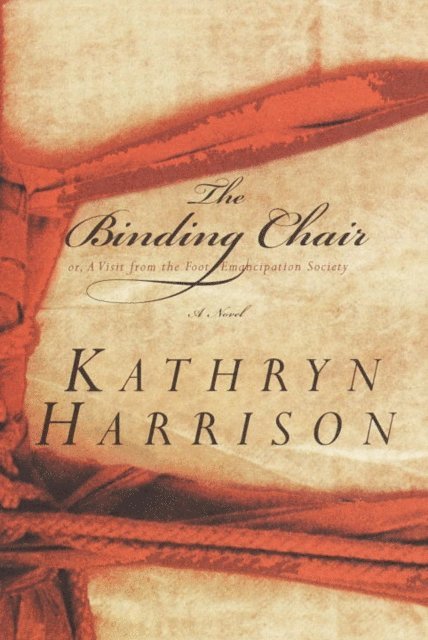 Kathryn Harrison - Binding Chair; or, A Visit from the Foot Emancipation Society, E-bok