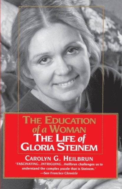 Carolyn G. Heilbrun - Education of a Woman: The Life of Gloria Steinem, E-bok