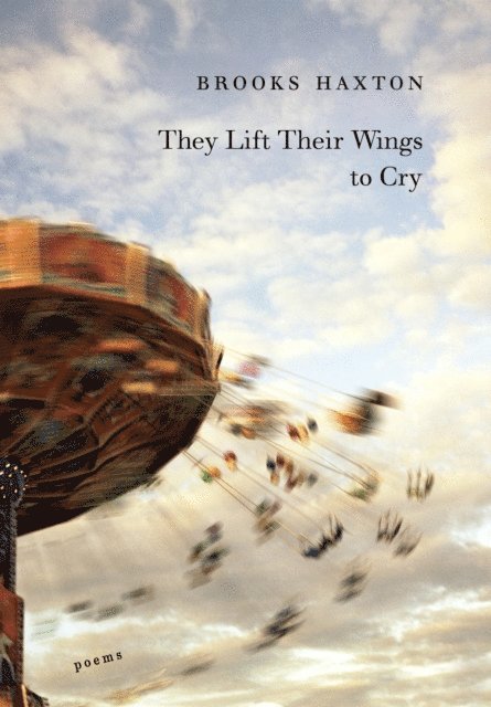 Brooks Haxton - They Lift Their Wings to Cry, E-bok. Tillgänglighet: Lägg i varukorg