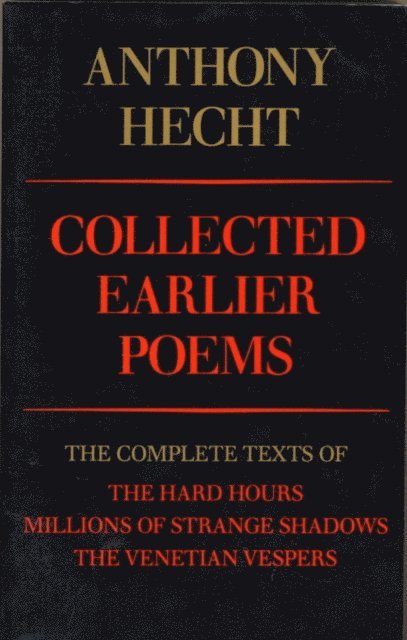 Anthony Hecht - Collected Earlier Poems of Anthony Hecht, E-bok