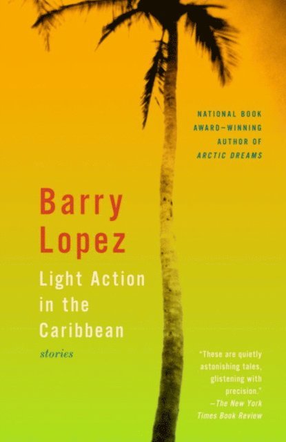 Barry Lopez - Light Action in the Caribbean, E-bok