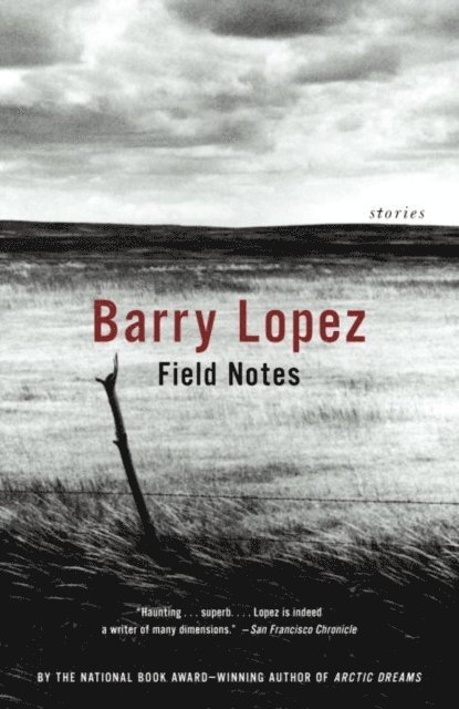 Barry Lopez - Field Notes, E-bok