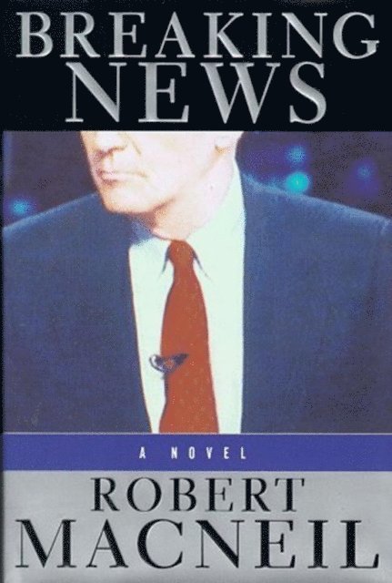 Robert Macneil - Breaking News, E-bok