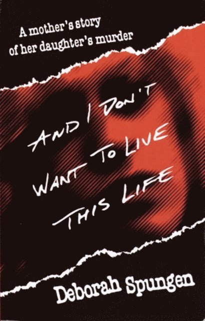 Deborah Spungen - And I Don't Want to Live This Life, E-bok