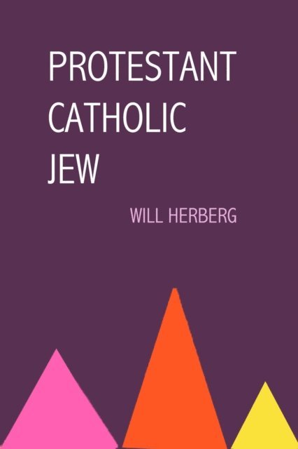 Will Herberg - Protestant, Catholic, Jew, E-bok