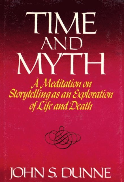 John S. Dunne - Time And Myth, E-bok