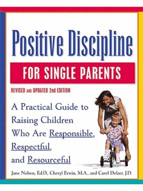 Carol Delzer, MA Cheryl Erwin, Ed.D. Jane Nelsen - Positive Discipline for Single Parents, Revised and Updated 2nd Edition, E-bok