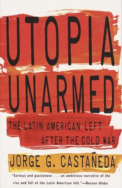 Jorge G. Castaneda - Utopia Unarmed, E-bok