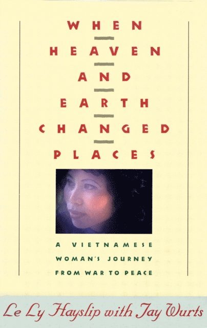 Le Ly Hayslip - WHEN HEAVEN AND EARTH CHANGED PLACES, E-bok