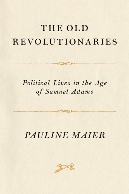 Pauline Maier - Old Revolutionaries, E-bok