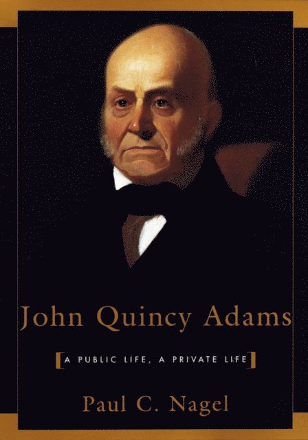 Paul C. Nagel - John Quincy Adams, E-bok