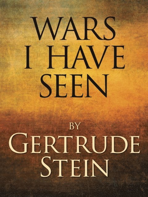 Gertrude Stein - Wars I Have Seen, E-bok
