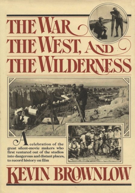 Kevin Brownlow - West, The War, and The Wilderness, E-bok