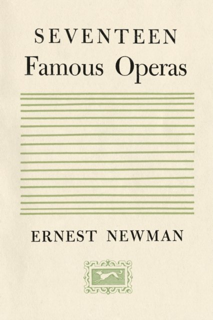 Ernest Newman - Seventeen Famous Operas, E-bok