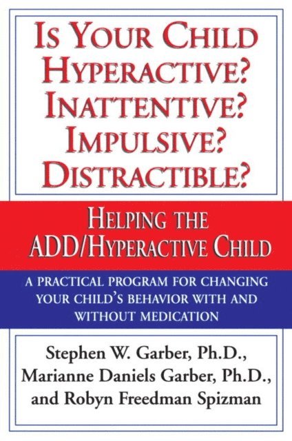 Robyn Freedman Spizman, Marianne Daniels Garber, Ph.D. Stephen W. Garber - Is Your Child Hyperactive? Inattentive? Impulsive? Distractable?, E-bok