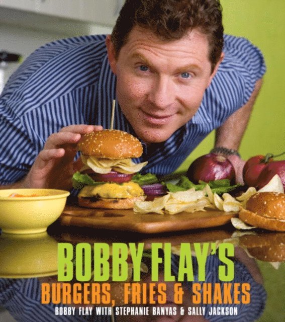 Sally Jackson, Stephanie Banyas, Bobby Flay - Bobby Flay's Burgers, Fries, and Shakes, E-bok