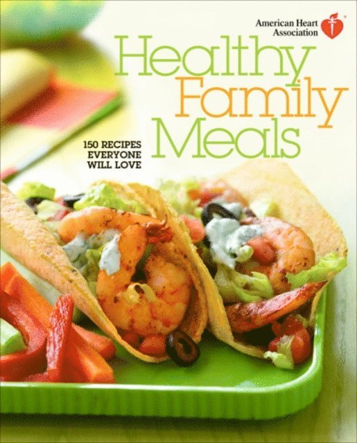 American Heart Association - American Heart Association Healthy Family Meals, E-bok