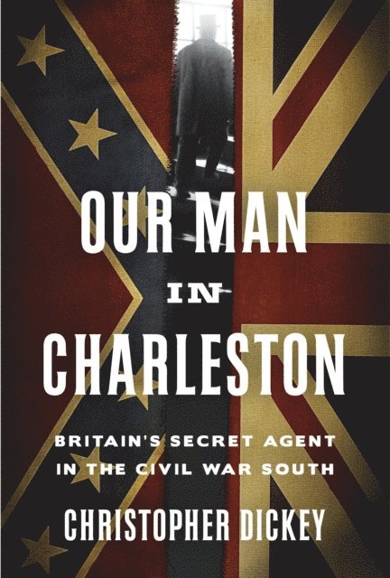 Christopher Dickey - Our Man in Charleston, E-bok