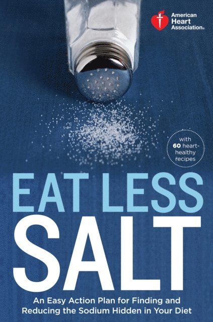 American Heart Association - American Heart Association Eat Less Salt, E-bok