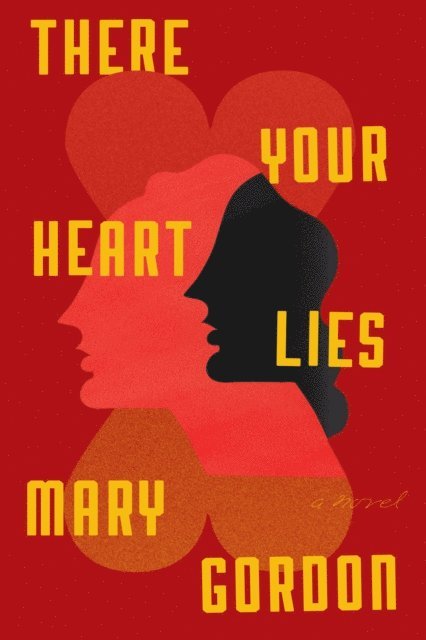 Mary Gordon - There Your Heart Lies, E-bok