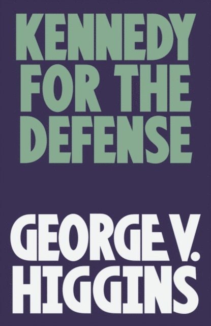George V. Higgins - Kennedy for the Defense, E-bok