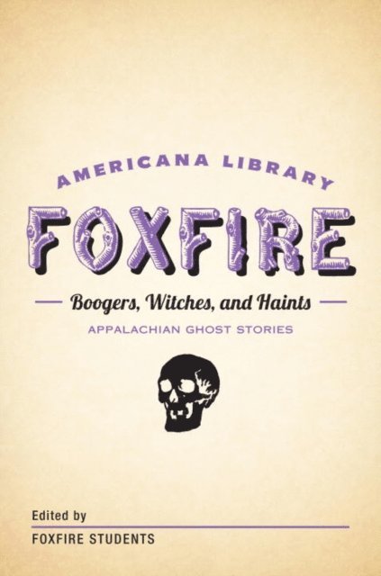 Inc. Foxfire Fund - Boogers, Witches, and Haints: Appalachian Ghost Stories, E-bok