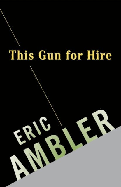 Eric Ambler - This Gun for Hire, E-bok