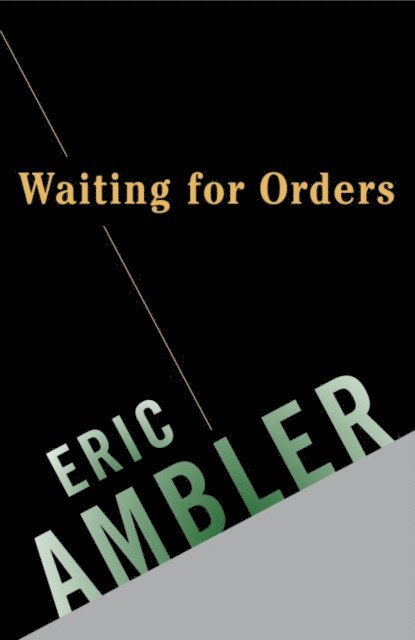 Eric Ambler - Waiting for Orders, E-bok