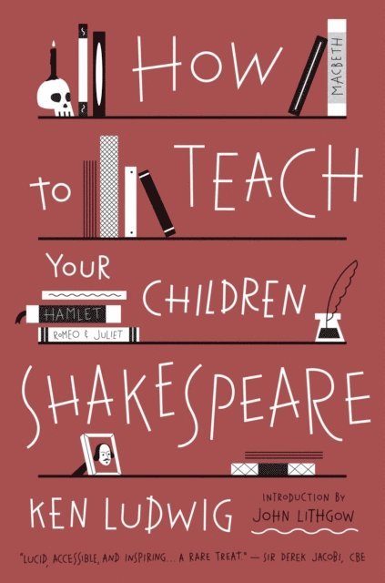Ken Ludwig - How to Teach Your Children Shakespeare, E-bok