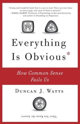 Duncan J. Watts - Everything Is Obvious: How Common Sense Fails Us, Häftad