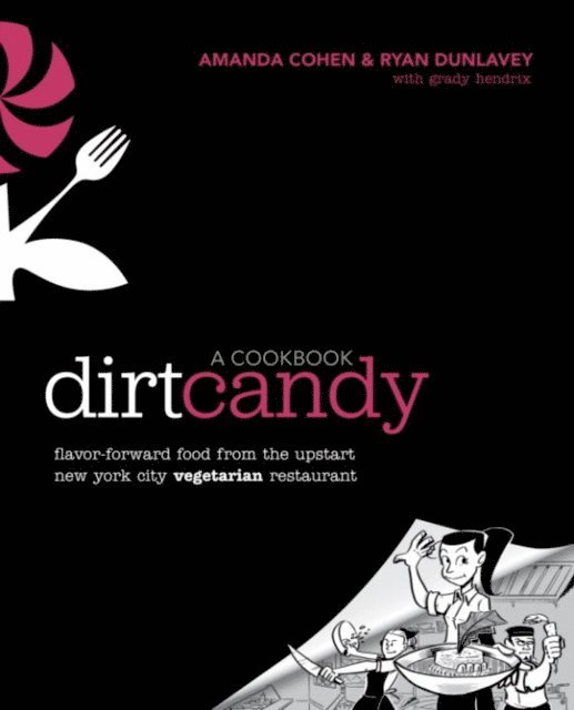 Grady Hendrix, Ryan Dunlavey, Amanda Cohen - Dirt Candy: A Cookbook, E-bok