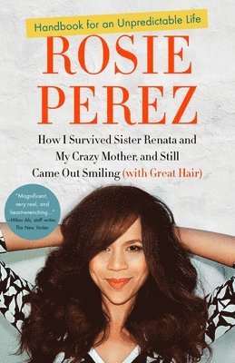 Rosie Perez - Handbook for an Unpredictable Life: How I Survived Sister Renata and My Crazy Mother, and Still Came Out Smiling (with Great Hair), Häftad. Tillgänglighet: Lägg i varukorg