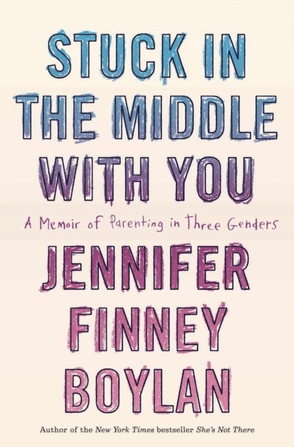 Jennifer Finney Boylan - Stuck in the Middle with You, E-bok