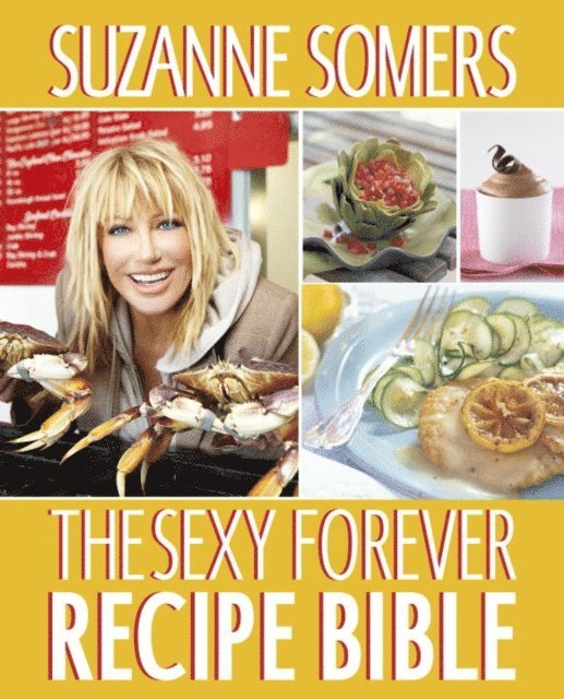 Suzanne Somers - Sexy Forever Recipe Bible, E-bok
