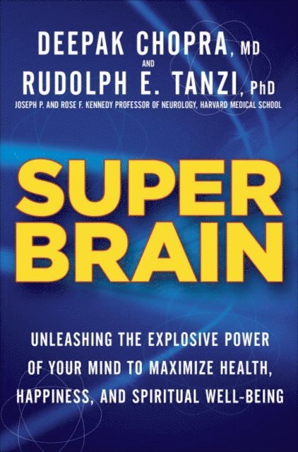 M.D. Deepak Chopra, Ph.D. Rudolph E. Tanzi - Super Brain, E-bok
