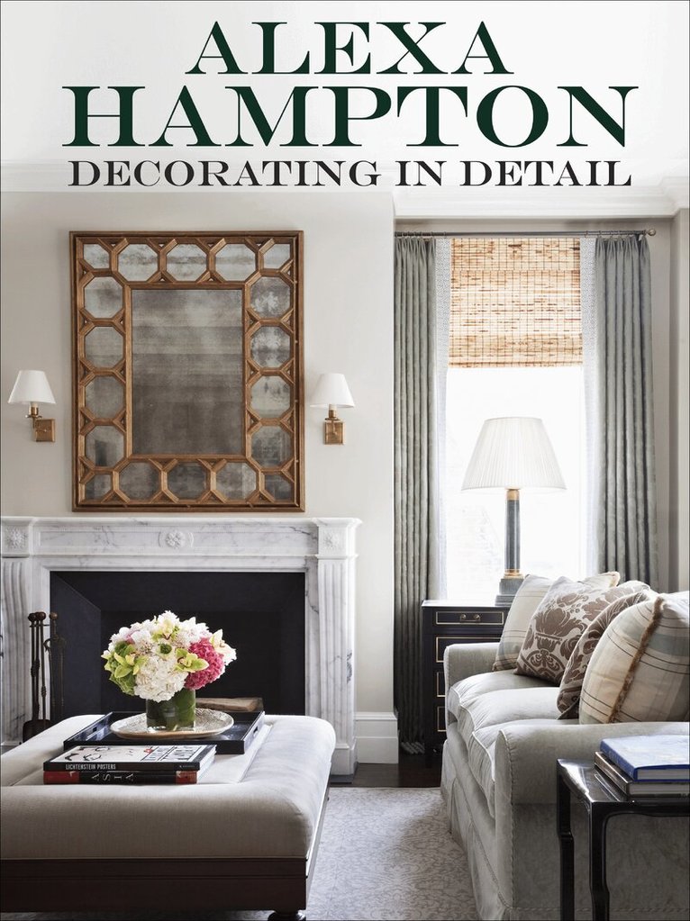 Alexa Hampton - Decorating in Detail, Inbunden