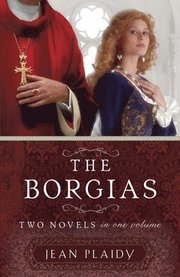 The Borgias: Two Novels in One Volume