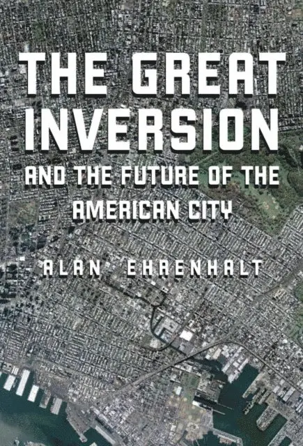 Alan Ehrenhalt - Great Inversion and the Future of the American City, E-bok. Tillgänglighet: Lägg i varukorg