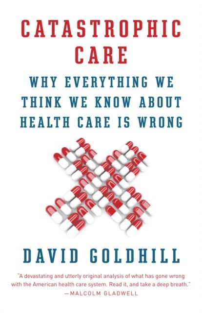 David Goldhill - Catastrophic Care, E-bok. Tillgänglighet: Lägg i varukorg