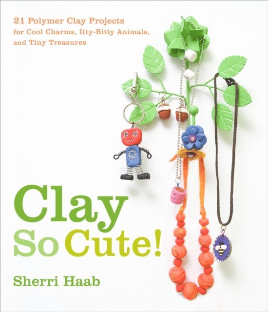 Sherri Haab - Clay So Cute, E-bok