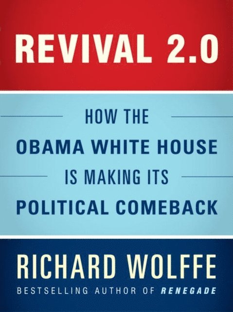 Richard Wolffe - Revival 2.0: How the Obama White House Is Making Its Political Comeback, E-bok