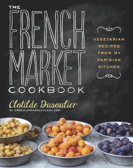 Clotilde Dusoulier - French Market Cookbook, E-bok