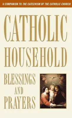 U S Catholic Bishops - Catholic Household Blessings and Prayers: A Companion to the Catechism of the Catholic Church, Pocket. Tillgänglighet: Lägg i varukorg