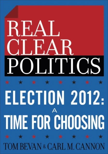 Carl M. Cannon, Tom Bevan - Election 2012: A Time for Choosing (The RealClearPolitics Political Download), E-bok