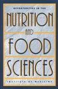 Opportunities in the Nutrition and Food Sciences