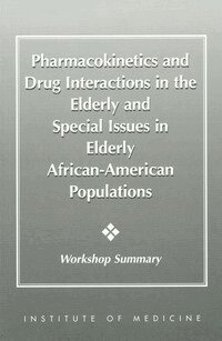 Institute of Medicine, Committee on Pharmacokinetics and Drug Interaction in the Elderly - Pharmacokinetics and Drug Interactions in the Elderly and Special Issues in Elderly African-American Populations, Häftad