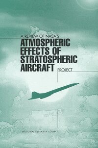 National Research Council, Division on Earth and Life Studies, Environment and Resources Commission on Geosciences, Panel on Atmospheric Effects of Aviation - Review of NASA's 'Atmospheric Effects of Stratospheric Aircraft' Project, Häftad