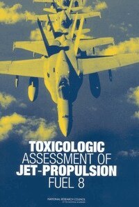National Research Council, Division on Earth and Life Studies, Board on Environmental Studies and Toxicology, Committee on Toxicology, Subcommittee on Jet-Propulsion Fuel 8 - Toxicologic Assessment of Jet-Propulsion Fuel 8, Häftad