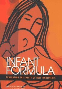 Institute of Medicine, Food and Nutrition Board, Committee on the Evaluation of the Addition of Ingredients New to Infant Formula - Infant Formula, Häftad