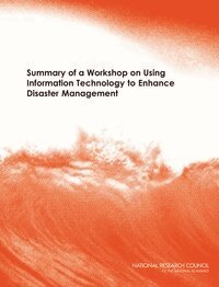 National Research Council, Computer Science and Telecommunications Board, Committee on Using Information Technology to Enhance Disaster Management - Summary of a Workshop on Using Information Technology to Enhance Disaster Management, Häftad